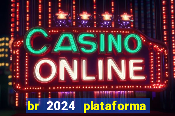 br 2024 plataforma de jogos